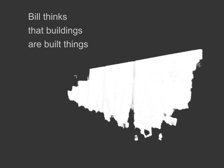 Bill thinks that buildings are built things